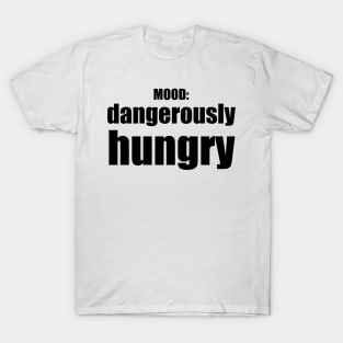 Dangerously Hungry / Mood T-Shirt